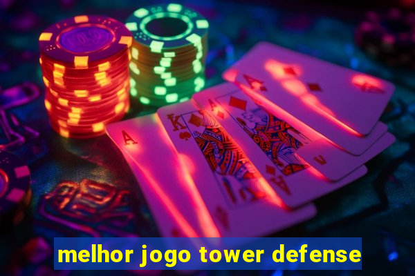 melhor jogo tower defense